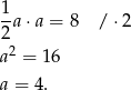 1a ⋅a = 8 / ⋅2 2 a2 = 16 a = 4. 
