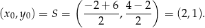  ( ) (x 0,y 0) = S = −-2-+-6, 4−--2- = (2,1). 2 2 