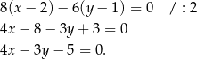 8(x − 2)− 6(y − 1) = 0 / : 2 4x − 8 − 3y + 3 = 0 4x − 3y − 5 = 0 . 