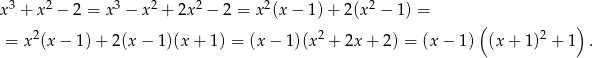  3 2 3 2 2 2 2 x + x − 2 = x − x + 2x − 2 = x (x − 1)+ 2(x − 1) = 2 2 ( 2 ) = x (x − 1) + 2(x − 1)(x + 1) = (x − 1)(x + 2x + 2) = (x − 1) (x + 1 ) + 1 . 