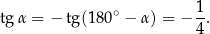 tg α = − tg (180∘ − α) = − 1-. 4 