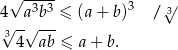  √ ----- 3 √ 4 a3b3 ≤ (a + b) / 3 √3-√ --- 4 ab ≤ a + b . 
