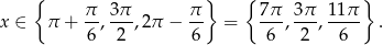  { } { } x ∈ π + π-, 3π-,2π − π- = 7-π , 3π-, 11π . 6 2 6 6 2 6 