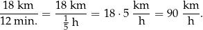 1-8 km--= 18-km--= 1 8⋅5 km-- = 90 km--. 12 min. 15 h h h 