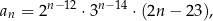 an = 2n−12 ⋅ 3n−14 ⋅ (2n− 23), 