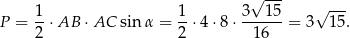  √ --- √ --- P = 1-⋅AB ⋅ AC sin α = 1-⋅4 ⋅8 ⋅ 3-15- = 3 15 . 2 2 16 