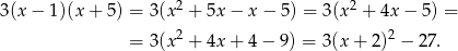 3(x − 1 )(x+ 5) = 3(x2 + 5x − x − 5) = 3(x2 + 4x − 5) = 2 2 = 3(x + 4x + 4 − 9) = 3(x+ 2) − 27. 