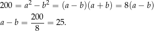  2 2 200 = a − b = (a− b)(a+ b) = 8(a − b) 2-00 a − b = 8 = 25 . 