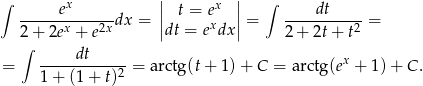 ∫ ex || t = ex || ∫ dt ------x----2xdx = || x || = ----------2 = 2∫ + 2e + e dt = e dx 2 + 2t+ t -----dt----- x = 1+ (1+ t)2 = arctg(t+ 1 )+ C = arctg(e + 1) + C. 