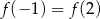 f(− 1) = f (2) 