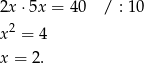 2x ⋅5x = 40 / : 10 x2 = 4 x = 2. 