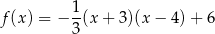 f (x) = − 1(x + 3 )(x− 4)+ 6 3 