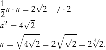  √ -- 1a ⋅a = 2 2 / ⋅2 2 √ -- a2 = 4 2 ∘ -√--- ∘ √--- √ -- a = 4 2 = 2 2 = 2 4 2. 