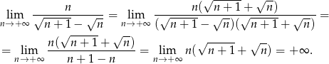  √ ------ √ -- √-----n------- -√-----n-(--n+--1+√----n)------- nli→m+ ∞ n + 1 − √n--= nl→im+∞ ( n + 1 − √n--)( n+ 1+ √n-) = √ ------ √ -- = lim n(--n-+-1-+---n)-= lim n(√n--+-1-+ √n--) = + ∞ . n→ + ∞ n + 1 − n n→ +∞ 