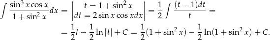 ∫ 3 || 2 || ∫ sin--xc-osx-dx = | t = 1 + sin x | = 1- (t−--1)dt = 1 + sin2x |dt = 2sinx cos xdx| 2 t 1 1 1 2 1 2 = --t− -ln |t| + C = -(1 + sin x )− -ln(1 + sin x)+ C. 2 2 2 2 