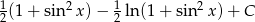 12(1 + sin2 x)− 12 ln(1 + sin2 x)+ C 