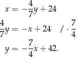  4 x = − --y + 24 7 4y = −x + 24 / ⋅ 7 7 4 7 y = − 4-x + 42. 