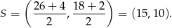  ( ) S = 26+--4, 18-+-2 = (15,10). 2 2 