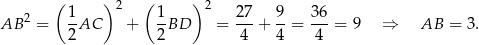  ( ) 2 ( ) 2 AB 2 = 1-AC + 1BD = 2-7+ 9-= 36-= 9 ⇒ AB = 3. 2 2 4 4 4 