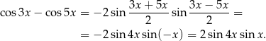 cos 3x − cos 5x = − 2 sin 3x-+-5x-sin 3x-−-5x-= 2 2 = − 2 sin 4x sin (−x ) = 2sin 4x sin x. 