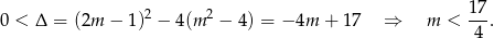 0 < Δ = (2m − 1)2 − 4(m 2 − 4) = − 4m + 17 ⇒ m < 1-7. 4 