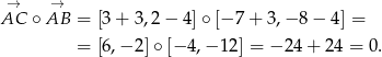  → → AC ∘ AB = [3+ 3,2− 4]∘ [−7 + 3 ,− 8 − 4] = = [6,− 2]∘ [−4 ,−1 2] = − 24+ 24 = 0. 
