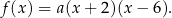 f(x ) = a(x + 2)(x − 6). 