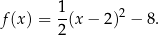 f(x ) = 1(x − 2)2 − 8. 2 