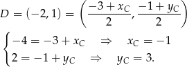  ( − 3 + xC − 1+ yC ) D = (− 2,1) = ---------,--------- { 2 2 − 4 = − 3 + xC ⇒ xC = − 1 2 = − 1 + yC ⇒ yC = 3. 