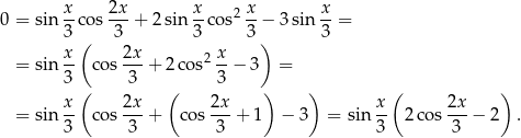 0 = sin x-cos 2x-+ 2 sin x-co s2 x-− 3 sin x = 3 ( 3 3 3 ) 3 x- 2x- 2 x = sin 3 cos 3 + 2 cos 3 − 3 = ( ( ) ) ( ) = sin x- cos 2x-+ cos 2x-+ 1 − 3 = sin x- 2 cos 2x-− 2 . 3 3 3 3 3 