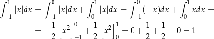 ∫ 1 ∫ 0 ∫ 1 ∫ 0 ∫ 1 |x|dx = |x|dx + |x|dx = (−x )dx + xdx = − 1 −1 0 − 1 0 1[ 2]0 1-[ 2]1 1- 1- = − 2 x −1 + 2 x 0 = 0+ 2 + 2 − 0 = 1 