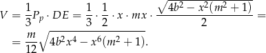  ∘ ----------------- 1 1 1 4b2 − x2(m 2 + 1) V = --Pp ⋅DE = -⋅ --⋅x ⋅mx ⋅ --------------------= 3 ∘ --------3--2-------- 2 = -m- 4b 2x4 − x6(m 2 + 1). 1 2 