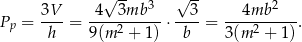  √ -- 3 √ -- 2 Pp = 3V- = -4--3mb--- ⋅--3-= ---4mb----. h 9 (m2 + 1) b 3(m 2 + 1) 