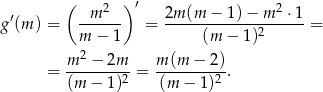 ( 2 )′ 2 ′ -m---- 2m-(m--−-1)-−-m--⋅1- g (m) = m − 1 = (m − 1)2 = 2 = m--−-2m--= m-(m-−--2). (m − 1 )2 (m − 1)2 
