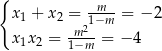 { x + x = -m--= − 2 1 2 21−m x 1x 2 = 1m−m- = − 4 