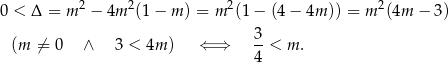0 < Δ = m 2 − 4m 2(1− m) = m2(1 − (4 − 4m )) = m 2(4m − 3) 3 (m ⁄= 0 ∧ 3 < 4m ) ⇐ ⇒ --< m. 4 