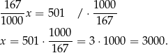  167-x = 501 / ⋅ 1000- 1000 16 7 1000 x = 501 ⋅-----= 3 ⋅1000 = 3 000. 167 