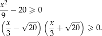 x2 ---− 20 ≥ 0 9( √ --) ( √ --) x− 20 x-+ 20 ≥ 0. 3 3 