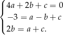 ( |{ 4a + 2b + c = 0 − 3 = a − b + c |( 2b = a+ c. 
