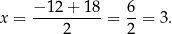 x = −-12+--18-= 6-= 3. 2 2 