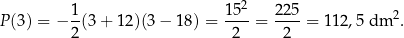  2 P (3) = − 1(3 + 12 )(3− 1 8) = 15--= 225-= 112,5 dm 2. 2 2 2 