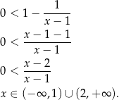 0 < 1− --1--- x − 1 x − 1 − 1 0 < ---------- x − 1 0 < x-−-2- x − 1 x ∈ (−∞ ,1 )∪ (2,+ ∞ ). 
