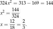  2 3 24x = 31 3− 1 69 = 144 2 144- x = 324 12 2 x = ---= -. 18 3 