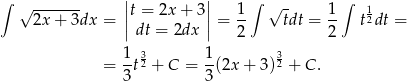 ∫ √ ------- ||t = 2x + 3|| 1 ∫ √ - 1 ∫ 1 2x + 3dx = || || = -- tdt = -- t2dt = dt = 2dx 2 2 1-3 1- 3 = 3t2 + C = 3(2x + 3)2 + C. 