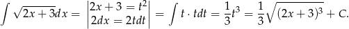 ∫ ------- | 2| ∫ ∘ ---------- √ 2x + 3dx = ||2x + 3 = t ||= t⋅ tdt = 1t3 = 1- (2x + 3)3 + C . |2dx = 2tdt | 3 3 