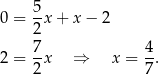  5 0 = -x + x − 2 2 7- 4- 2 = 2x ⇒ x = 7. 