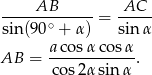  ----AB-------= AC--- sin (90∘ + α) sin α a cosα cos α AB = ------------. c os2α sinα 