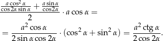  2 coasc2oαssiαnα-+ acsoins2αα --------2-------- ⋅acos α = 2 2 = --a--cosα----⋅(cos2α + sin2 α) = -a-ctg-α. 2sinα cos 2α 2 cos 2α 