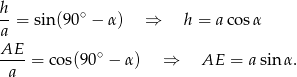 h --= sin(90 ∘ − α ) ⇒ h = a cosα a AE-- ∘ a = c os(90 − α) ⇒ AE = asin α. 