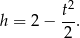  t2 h = 2− 2 . 
